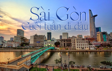 HOẠT ĐỘNG KHÔNG NÊN BỎ LỠ Ở SÀI GÒN NGÀY CUỐI TUẦN